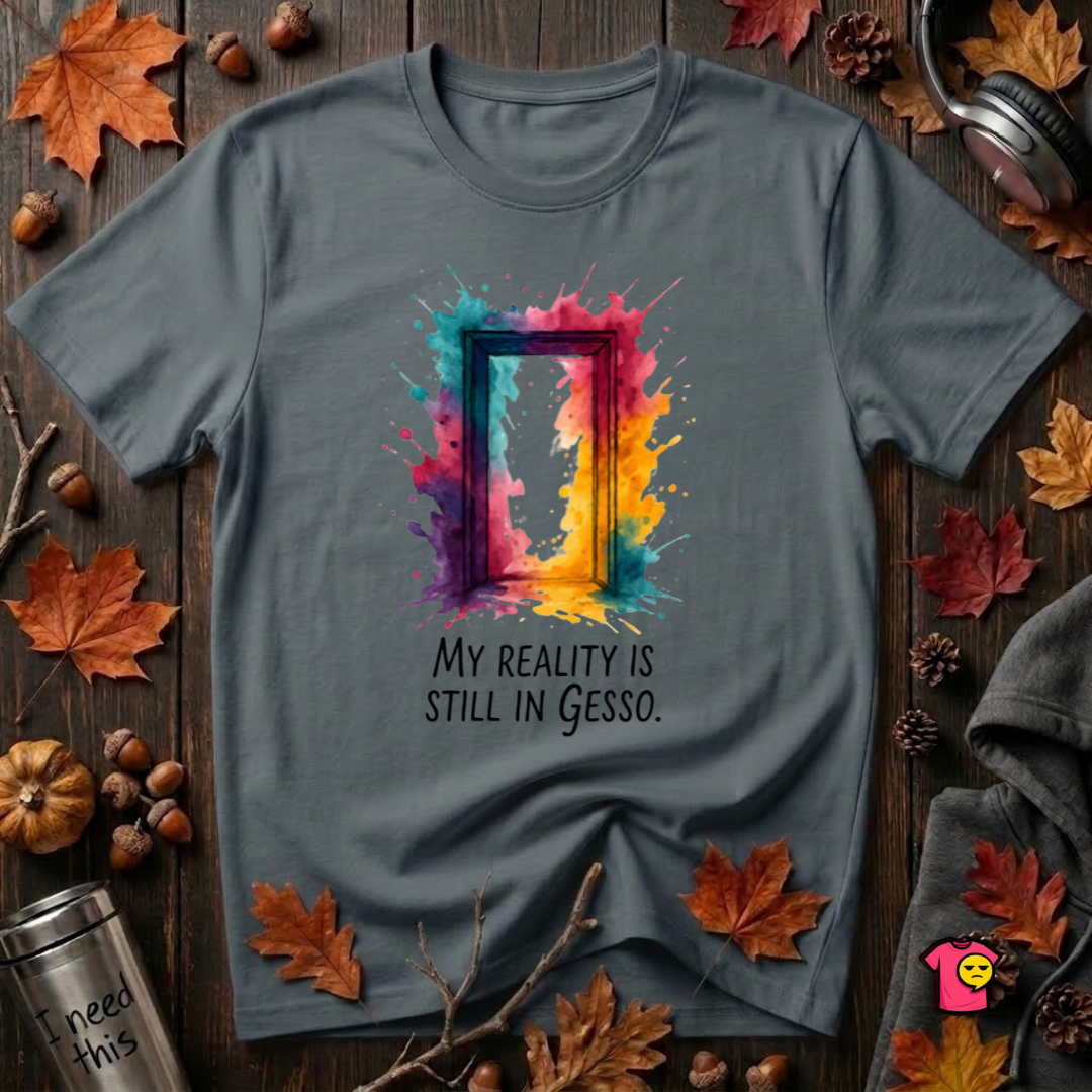 My Reality is Still in Gesso sarcastic art graphic t-shirt in Dark Gray by Snarky Sarks