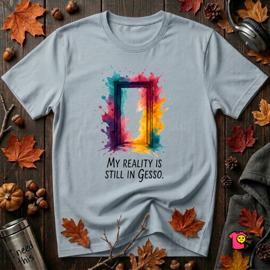 My Reality is Still in Gesso sarcastic art graphic t-shirt in Light Blue by Snarky Sarks