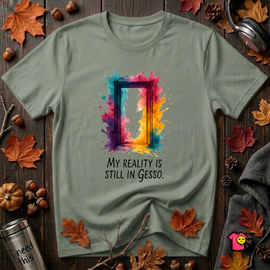 My Reality is Still in Gesso sarcastic art graphic t-shirt in Military Green by Snarky Sarks