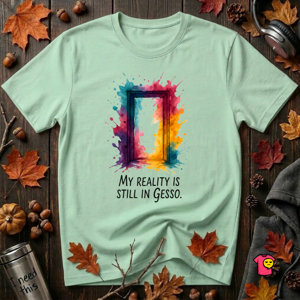 My Reality is Still in Gesso sarcastic art graphic t-shirt in Mint by Snarky Sarks