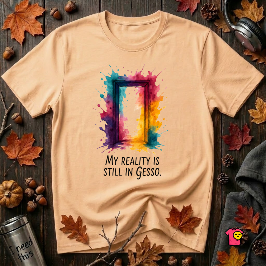 My Reality is Still in Gesso sarcastic art graphic t-shirt in Peach by Snarky Sarks