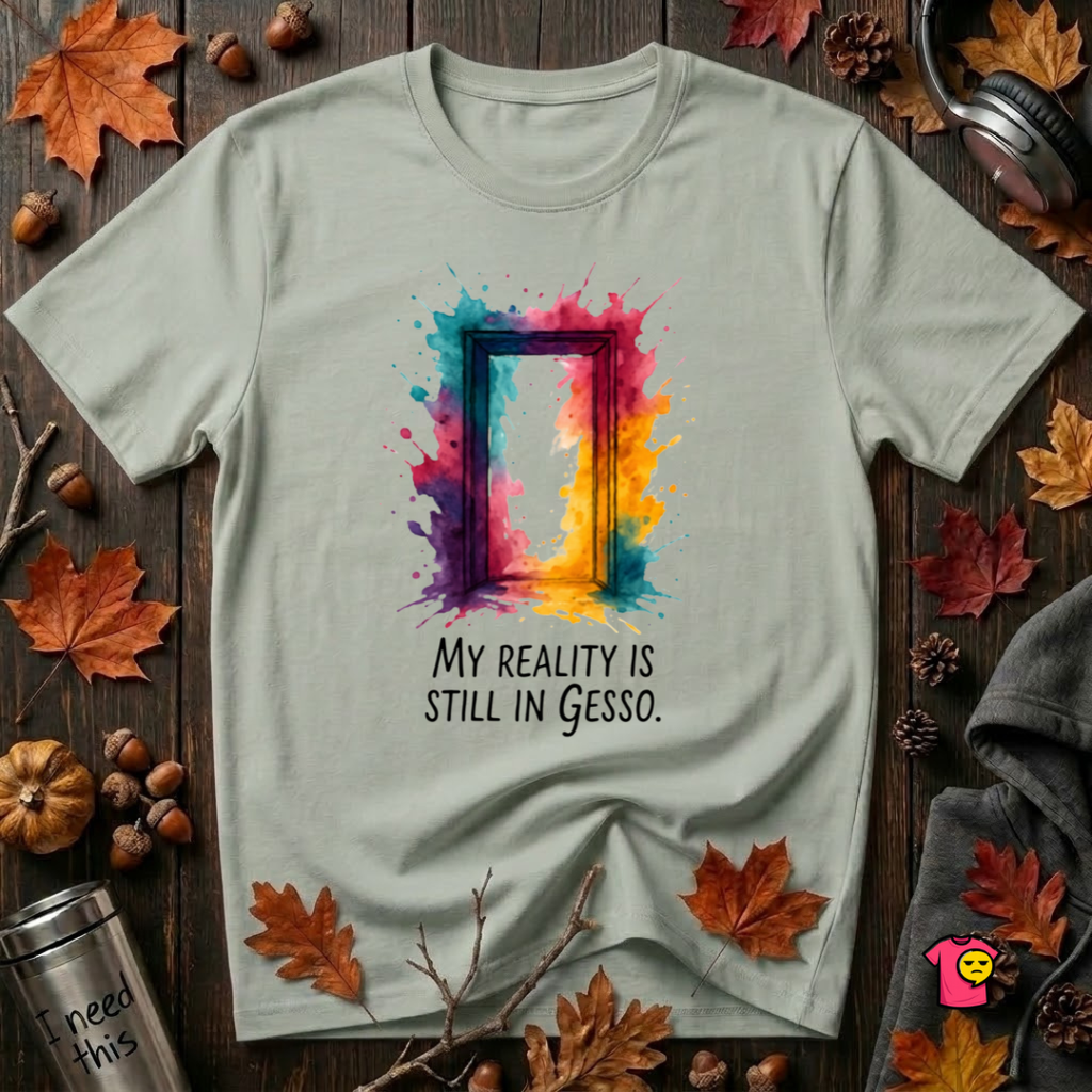 My Reality is Still in Gesso sarcastic art graphic t-shirt in Sage by Snarky Sarks