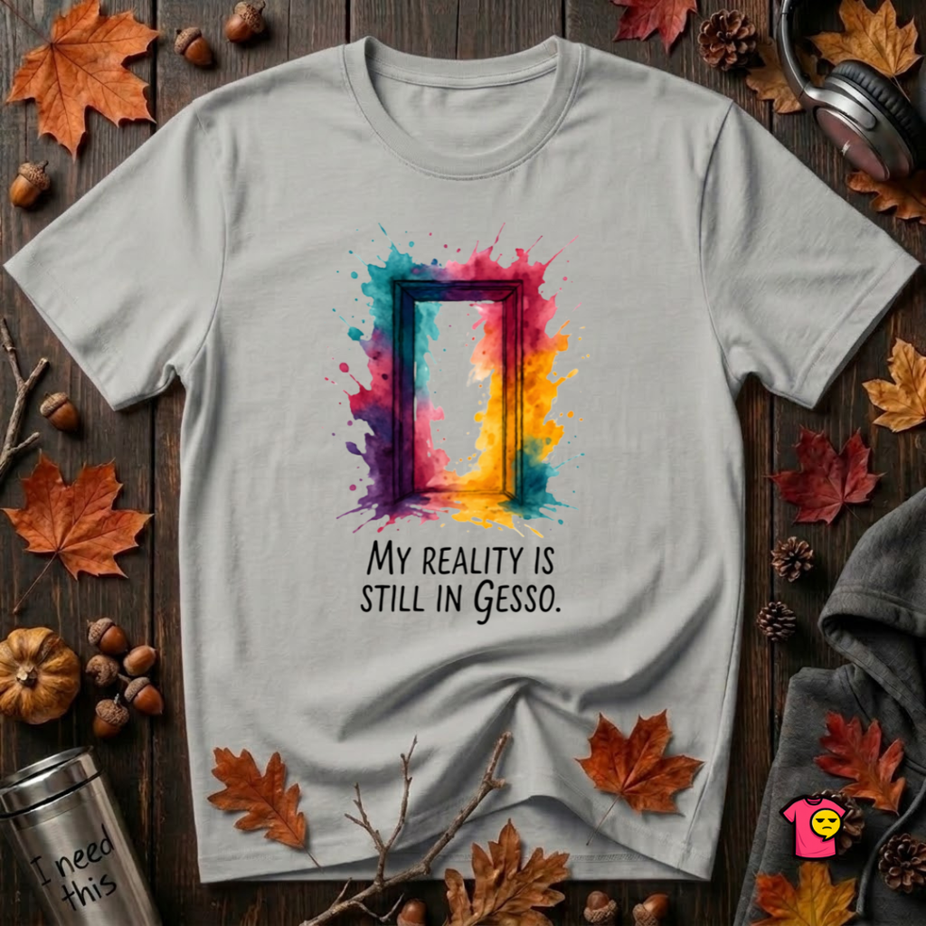 My Reality is Still in Gesso sarcastic art graphic t-shirt in Silver by Snarky Sarks