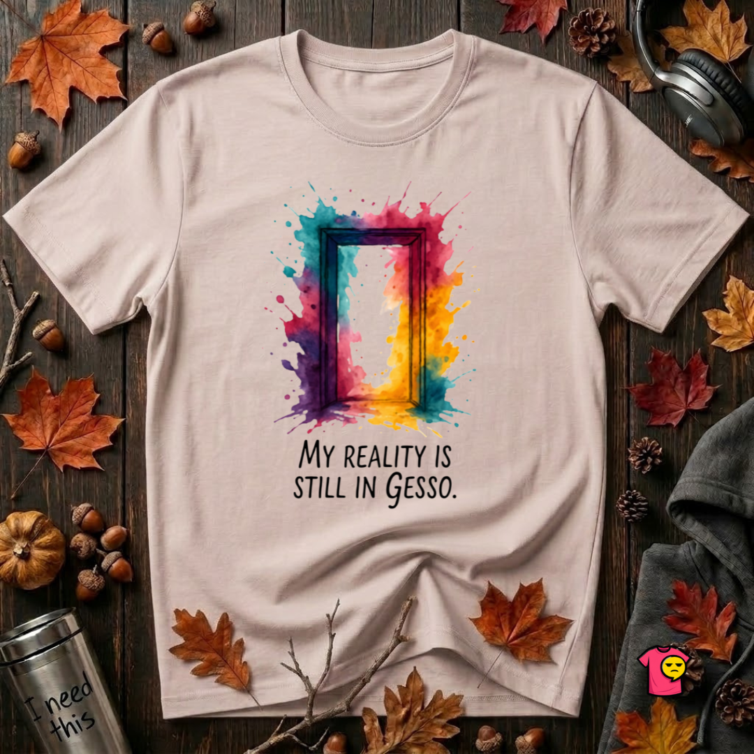 My Reality is Still in Gesso sarcastic art graphic t-shirt in Soft Pink by Snarky Sarks