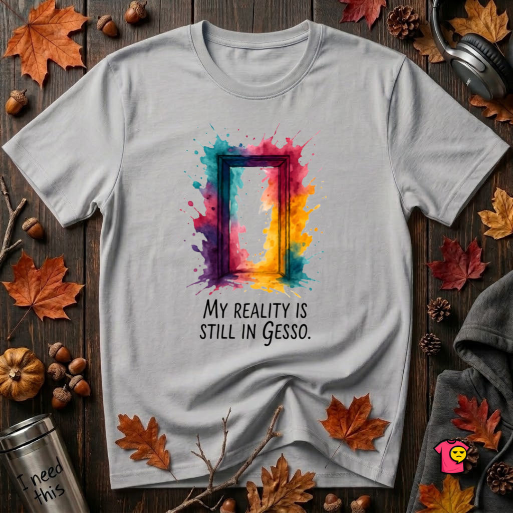 My Reality is Still in Gesso sarcastic art graphic t-shirt in Solid Athletic Gray by Snarky Sarks