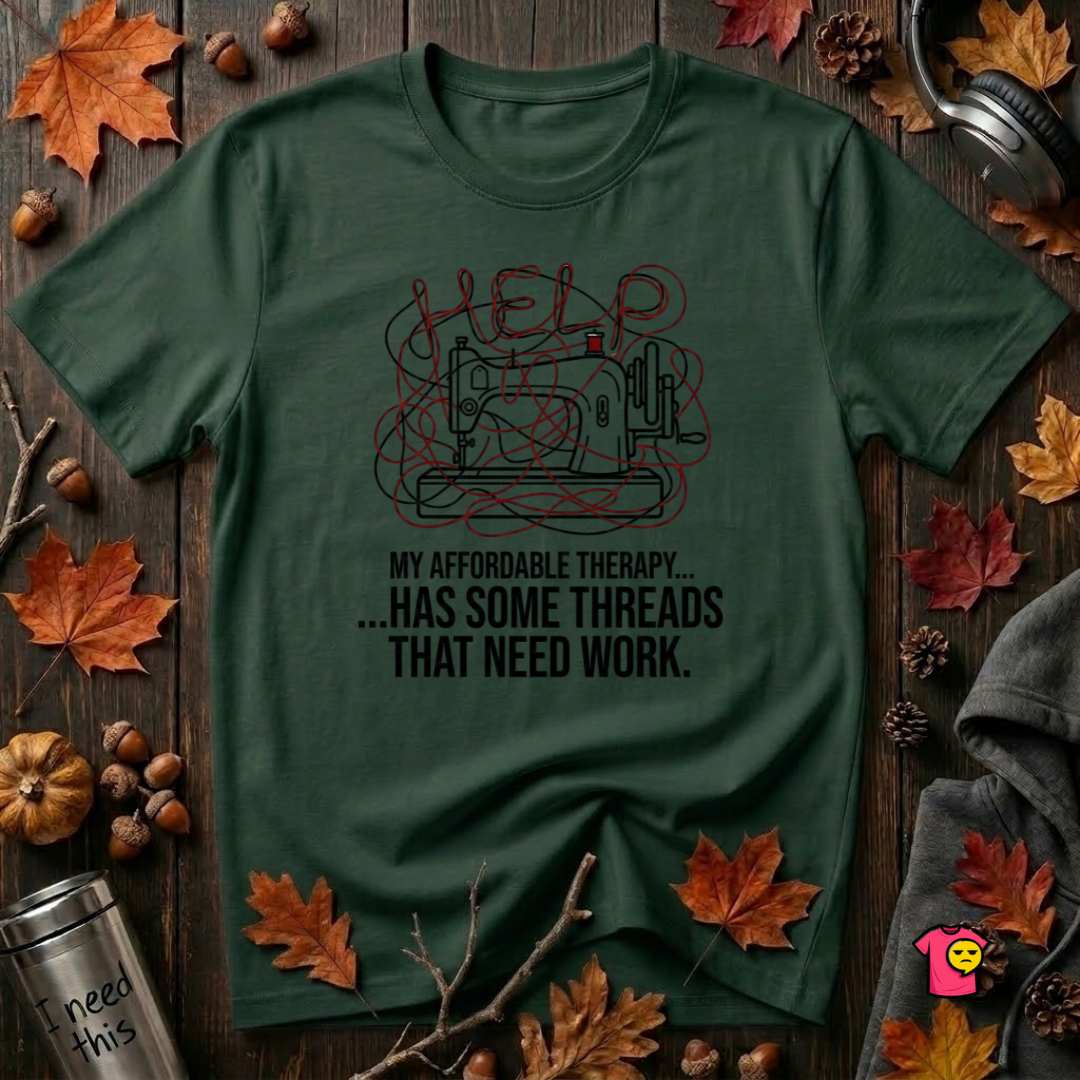 My Therapy Has Some Threads that Need Work sarcastic sewing t-shirt in Forest by Snarky Sarks
