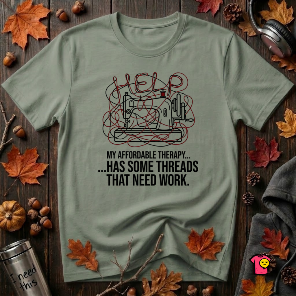 My Therapy Has Some Threads that Need Work sarcastic sewing t-shirt in Military Green by Snarky Sarks