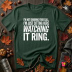 Not Ignoring Your Call -- Just Watching It Ring sarcastic graphic t-shirt in Forest by Snarky Sarks