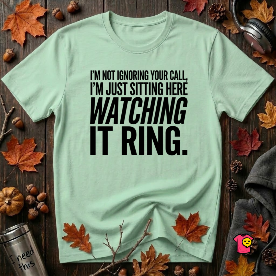 Not Ignoring Your Call -- Just Watching It Ring sarcastic graphic t-shirt in Mint by Snarky Sarks