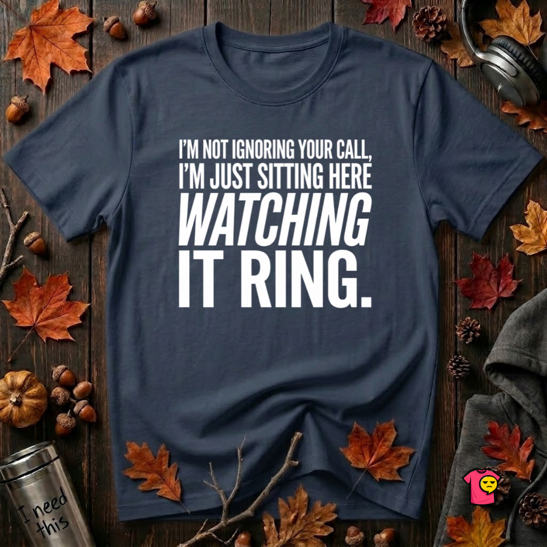 Not Ignoring Your Call -- Just Watching It Ring sarcastic graphic t-shirt in Navy by Snarky Sarks