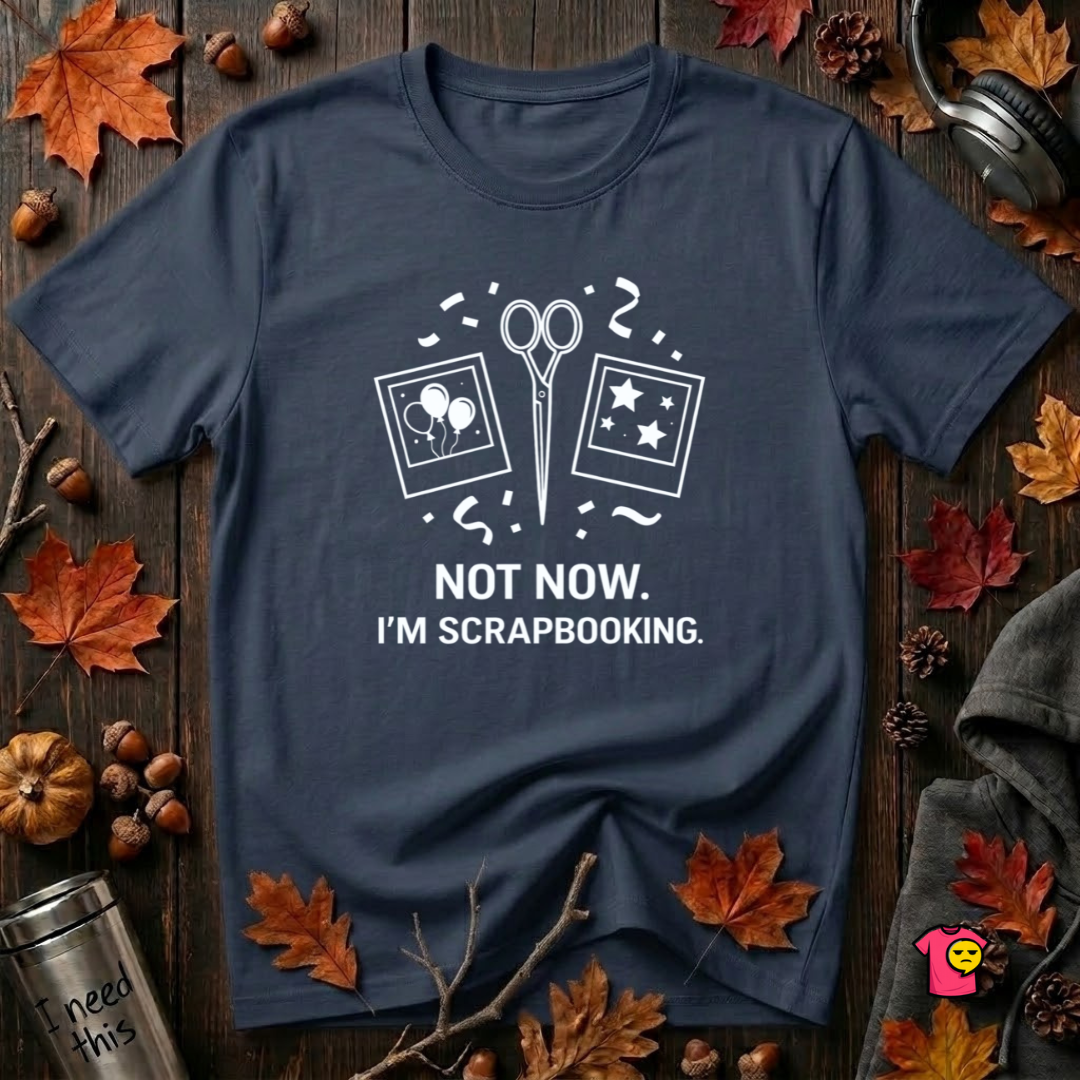 Not Now -- I'm Scrapbooking sarcastic crafting graphic t-shirt in Navy by Snarky Sarks