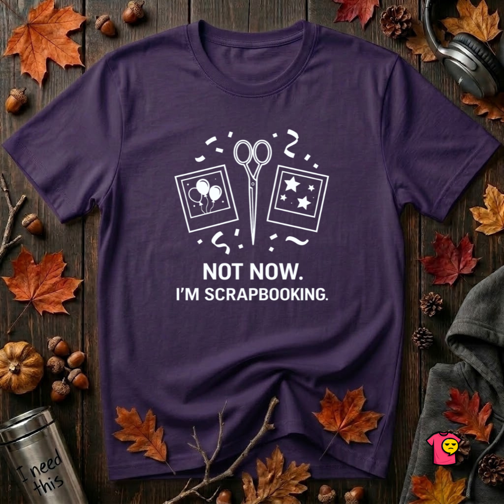 Not Now -- I'm Scrapbooking sarcastic graphic t-shirt in Team Purple by Snarky Sarks