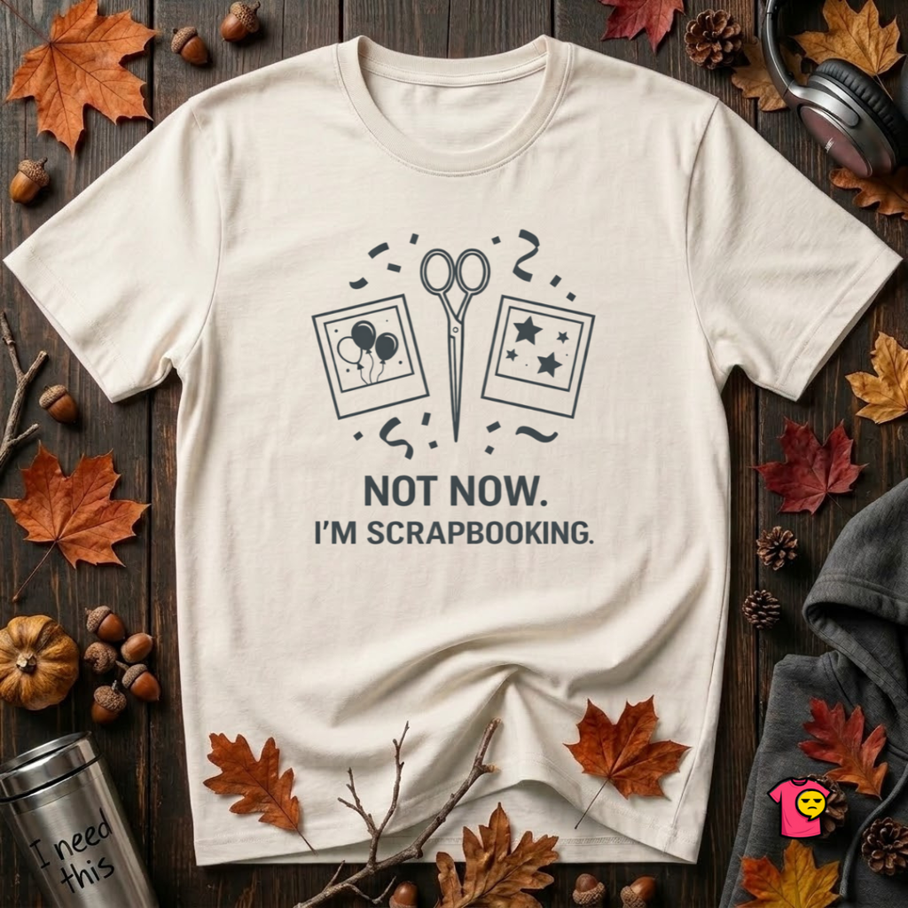 Not Now -- I'm Scrapbooking sarcastic crafting graphic t-shirt in White by Snarky Sarks