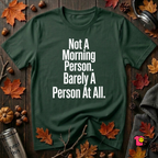 Not a Morning Person or a Person at All sarcastic graphic t-shirt in Forest by Snarky Sarks