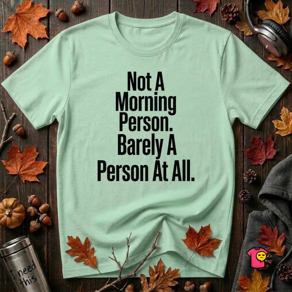 Not a Morning Person or a Person at All sarcastic graphic t-shirt in Mint by Snarky Sarks