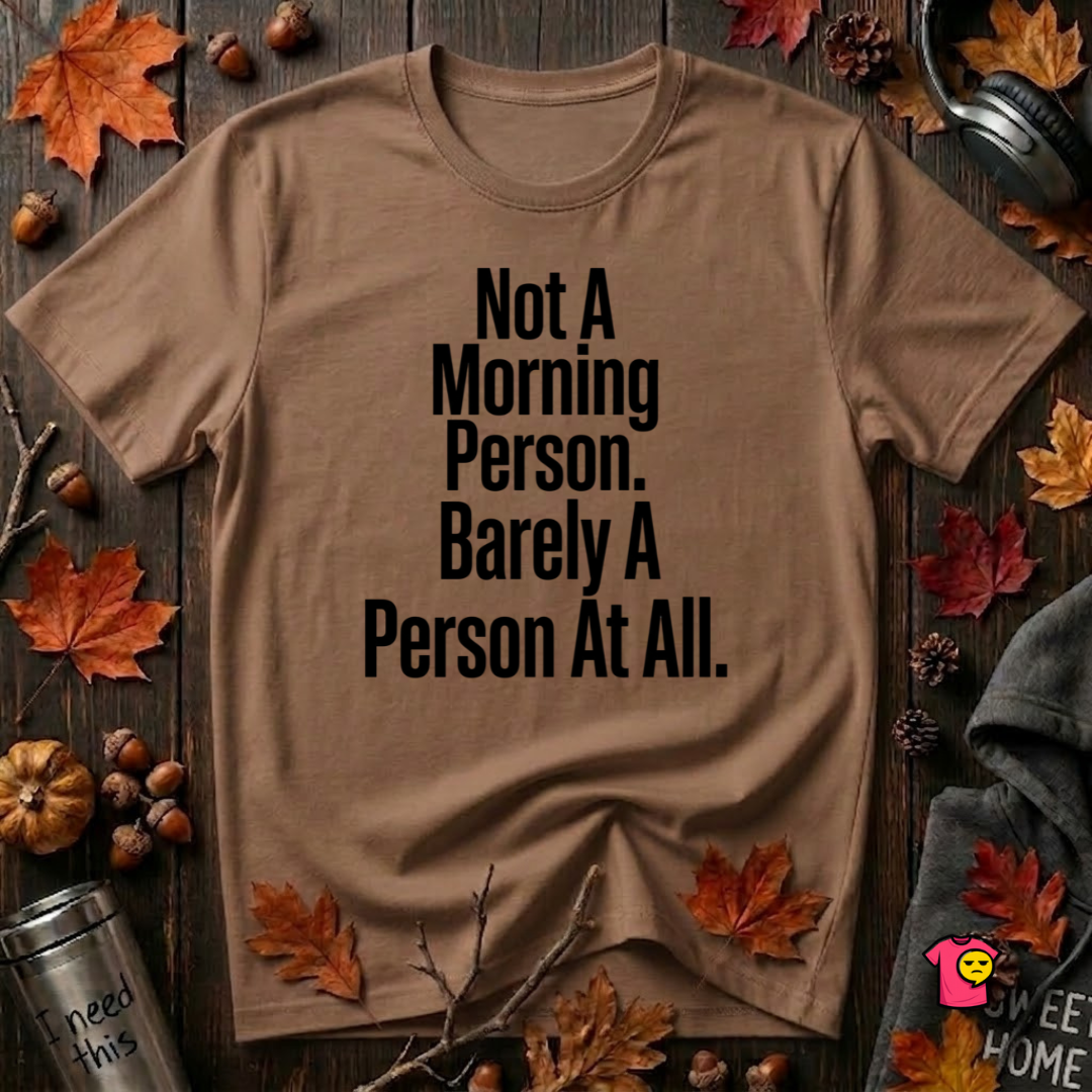 Not a Morning Person or a Person at All sarcastic graphic t-shirt in Sand Dune by Snarky Sarks