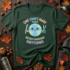 One Craft Away from Never Finishing Anything sarcastic crafting t-shirt in Forest by Snarky Sarks