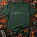 Per My Last Email -- No. sarcastic office graphic t-shirt in Forest by Snarky Sarks