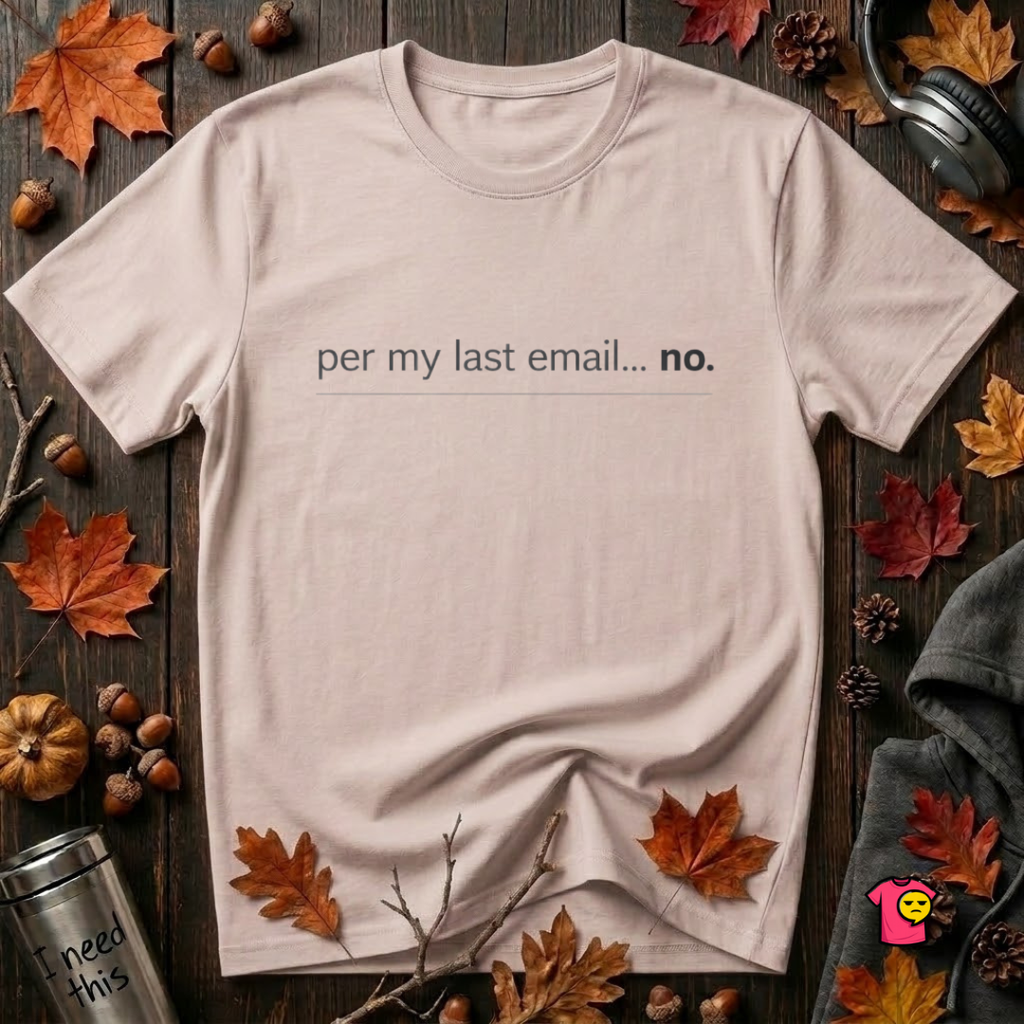 Per My Last Email -- No. sarcastic office graphic t-shirt in Soft Pink by Snarky Sarks