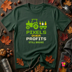 Pixels Over Profits -- Still Broke sarcastic graphic t-shirt in Forest by Snarky Sarks