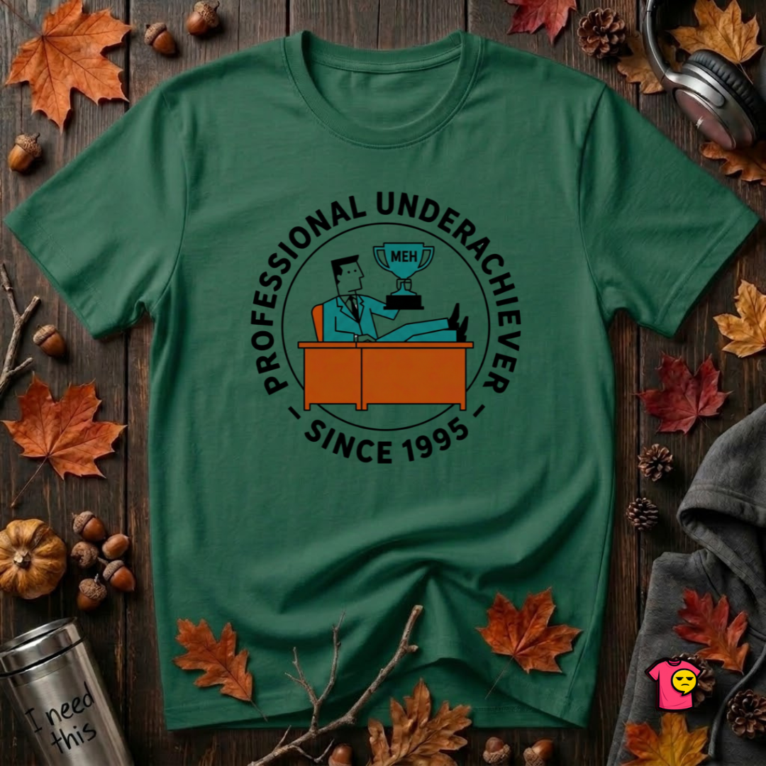 Professional Underachiever sarcastic graphic t-shirt in Evergreen by Snarky Sarks