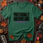 Professionally Underwhelming sarcastic graphic t-shirt in Evergreen by Snarky Sarks