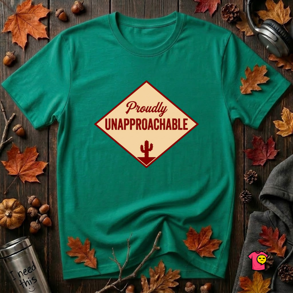 Proudly Unapproachable sarcastic graphic t-shirt in Heather Kelly by Snarky Sarks