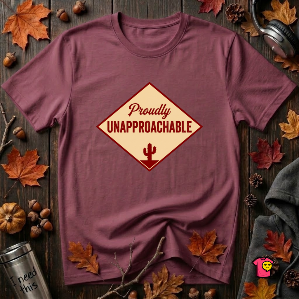 Proudly Unapproachable sarcastic graphic t-shirt in Maroon by Snarky Sarks