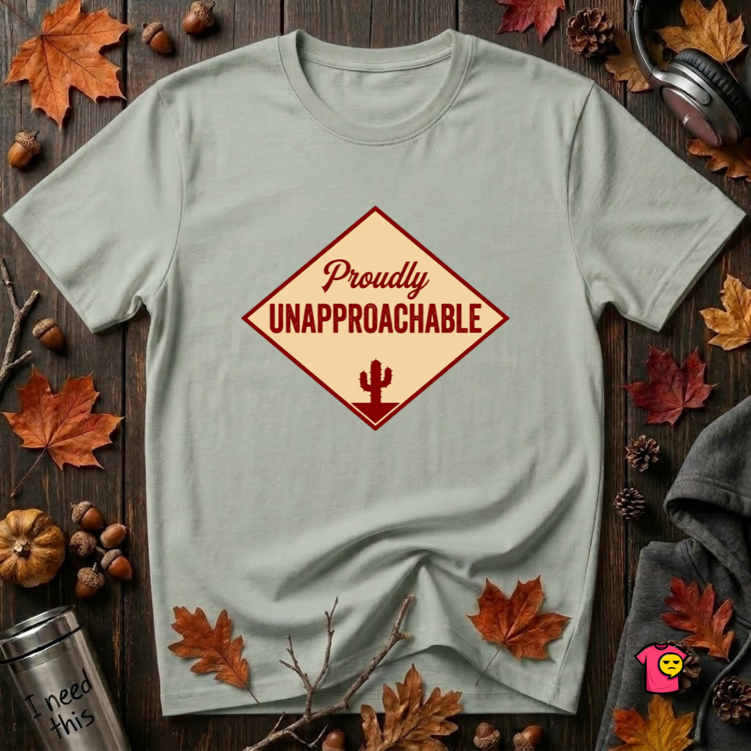 Proudly Unapproachable sarcastic graphic t-shirt in Sage by Snarky Sarks