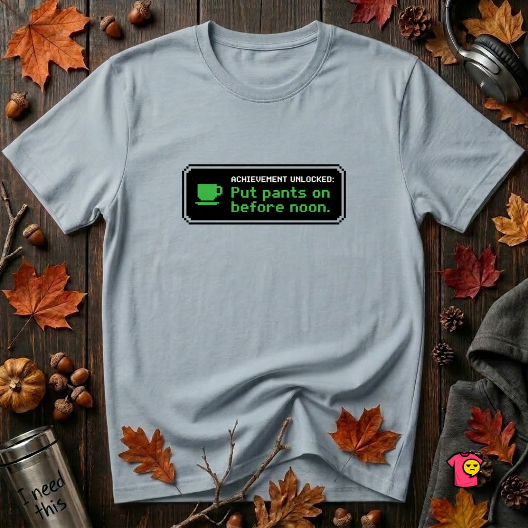 Putting Pants on Before Noon sarcastic graphic t-shirt in Light Blue by Snarky Sarks