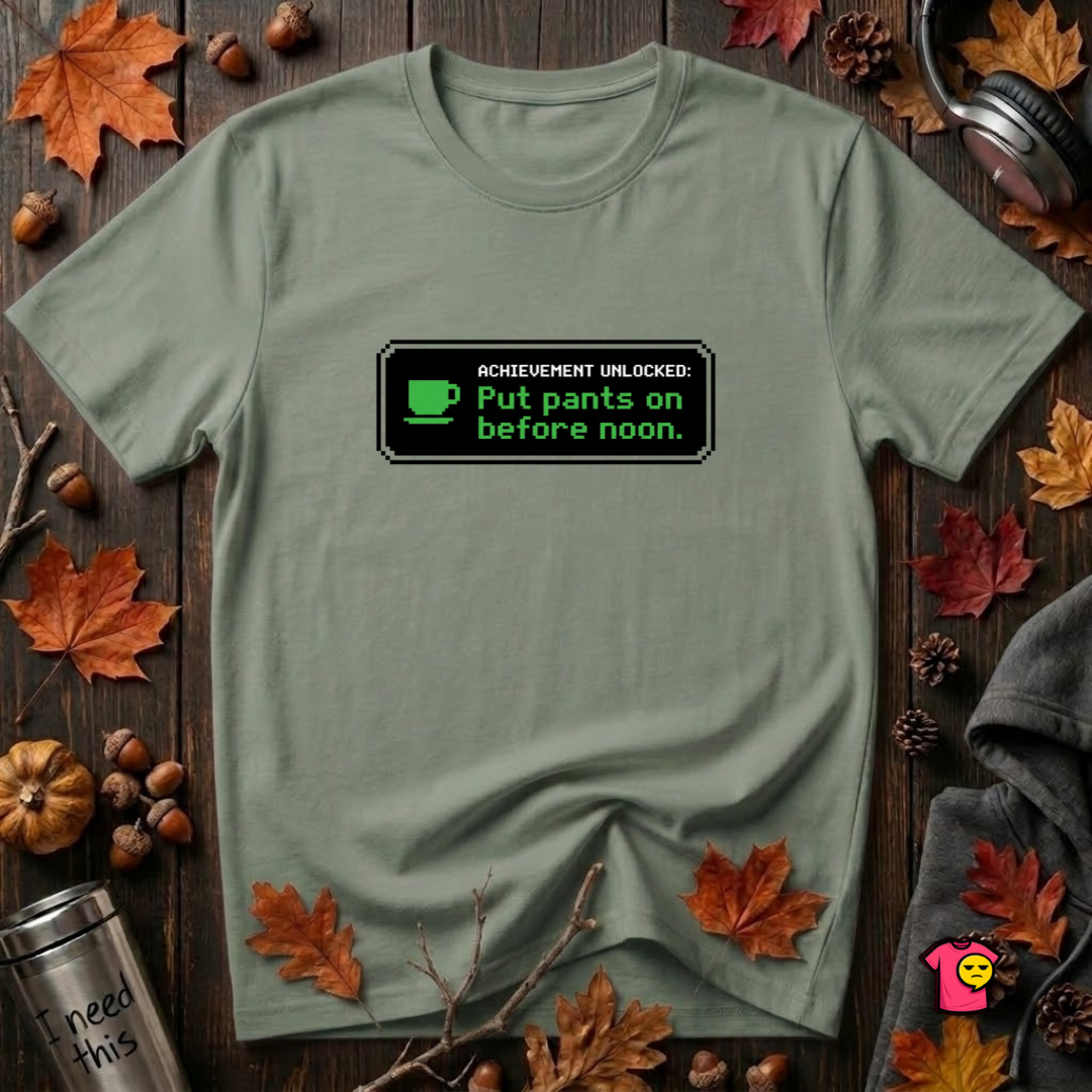 Putting Pants on Before Noon sarcastic graphic t-shirt in Military Green by Snarky Sarks