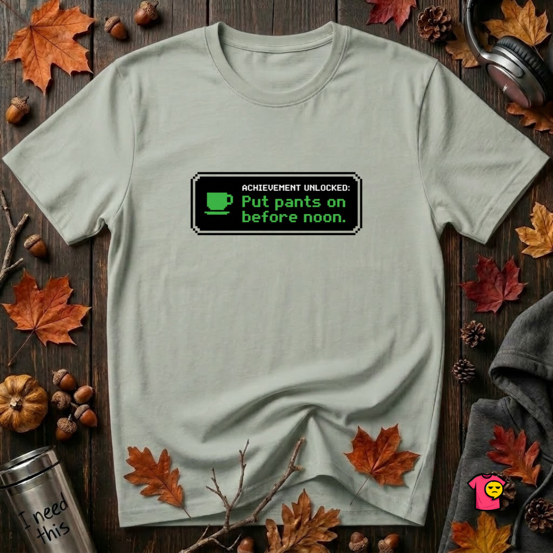 Putting Pants on Before Noon sarcastic graphic t-shirt in Sage by Snarky Sarks
