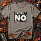 Respectfully NO sarcastic graphic t-shirt in Asphalt by Snarky Sarks