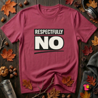 Respectfully NO sarcastic graphic t-shirt in Cardinal by Snarky Sarks