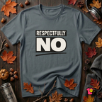 Respectfully NO sarcastic graphic t-shirt in Dark Gray by Snarky Sarks
