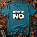 Respectfully NO sarcastic graphic t-shirt in Deep Teal by Snarky Sarks