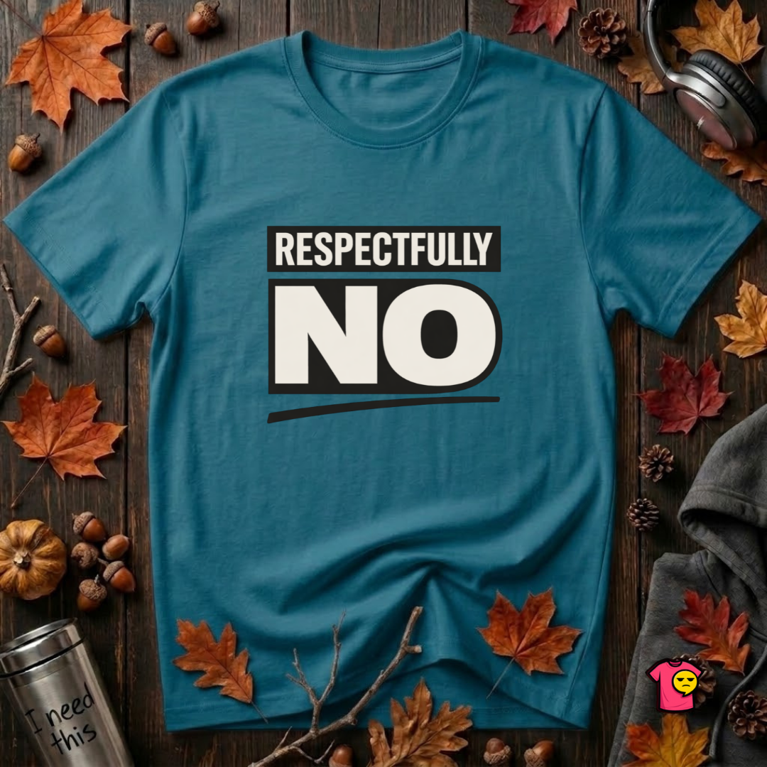 Respectfully NO sarcastic graphic t-shirt in Deep Teal by Snarky Sarks