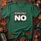 Respectfully NO sarcastic graphic t-shirt in Evergreen by Snarky Sarks