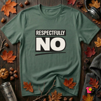 Respectfully NO sarcastic graphic t-shirt in Heather Forest by Snarky Sarks