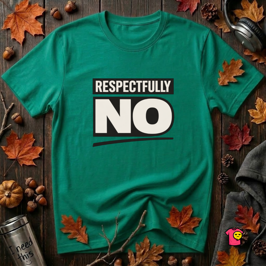 Respectfully NO sarcastic graphic t-shirt in Heather Kelly by Snarky Sarks