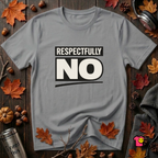 Respectfully NO sarcastic graphic t-shirt in Heather Storm by Snarky Sarks