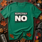 Respectfully NO sarcastic graphic t-shirt in Kelly by Snarky Sarks