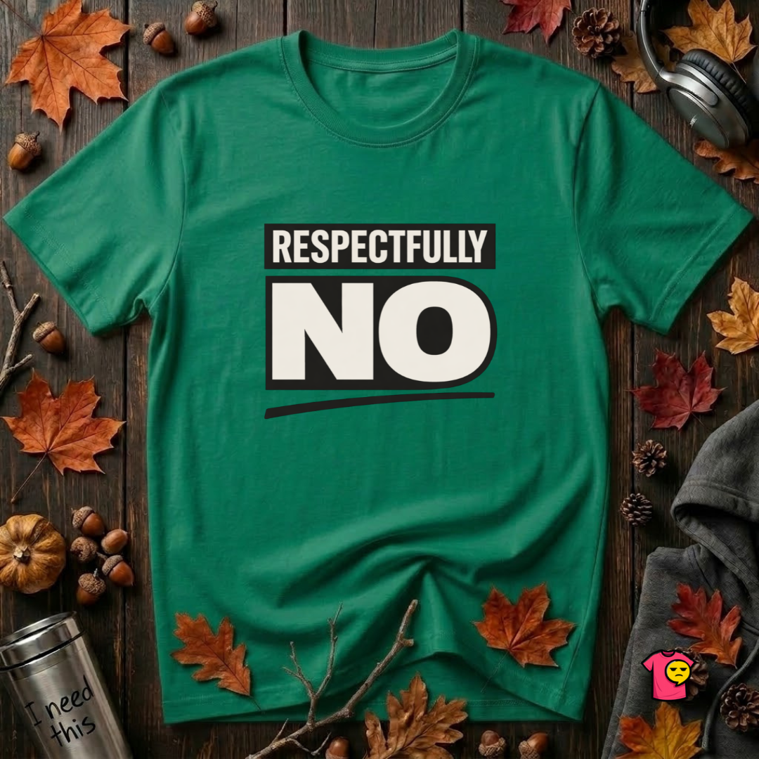 Respectfully NO sarcastic graphic t-shirt in Kelly by Snarky Sarks