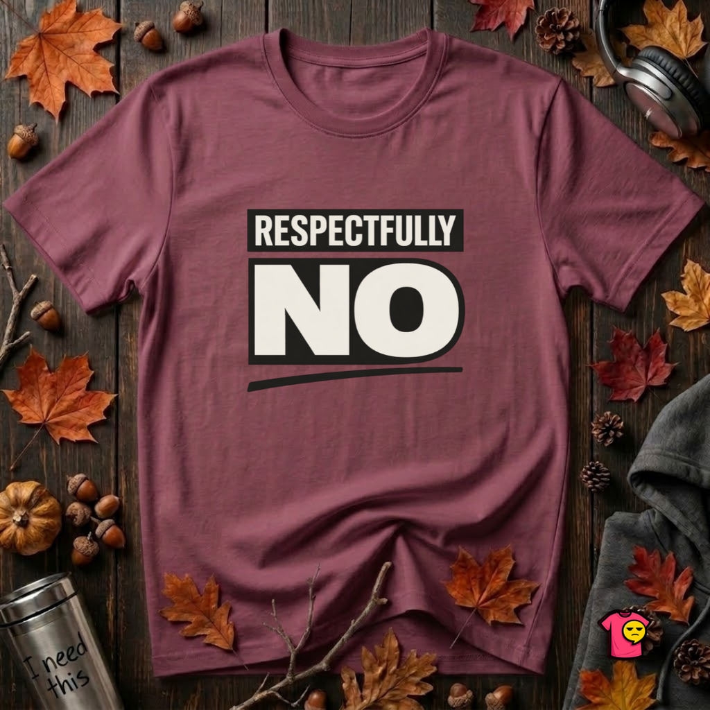 Respectfully NO sarcastic graphic t-shirt in Maroon by Snarky Sarks