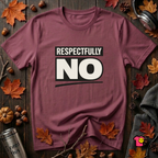 Respectfully NO sarcastic graphic t-shirt in Maroon by Snarky Sarks