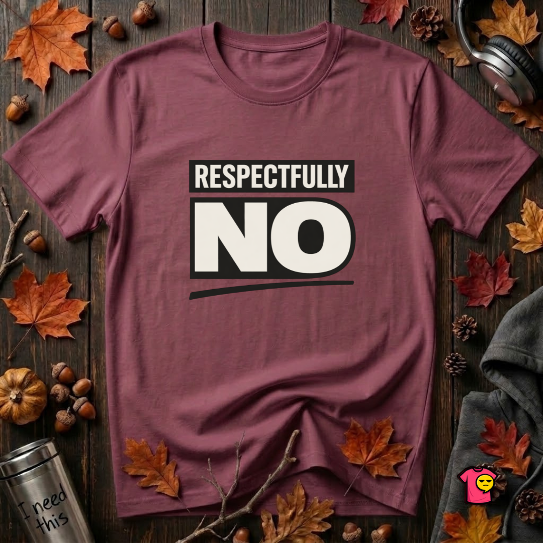 Respectfully NO sarcastic graphic t-shirt in Maroon by Snarky Sarks
