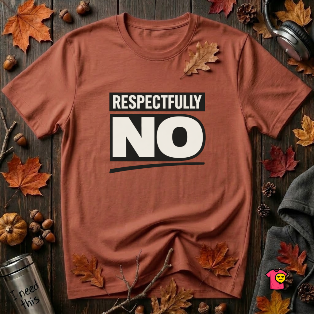 Respectfully NO sarcastic graphic t-shirt in Rust by Snarky Sarks