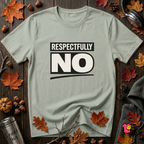 Respectfully NO sarcastic graphic t-shirt in Sage by Snarky Sarks