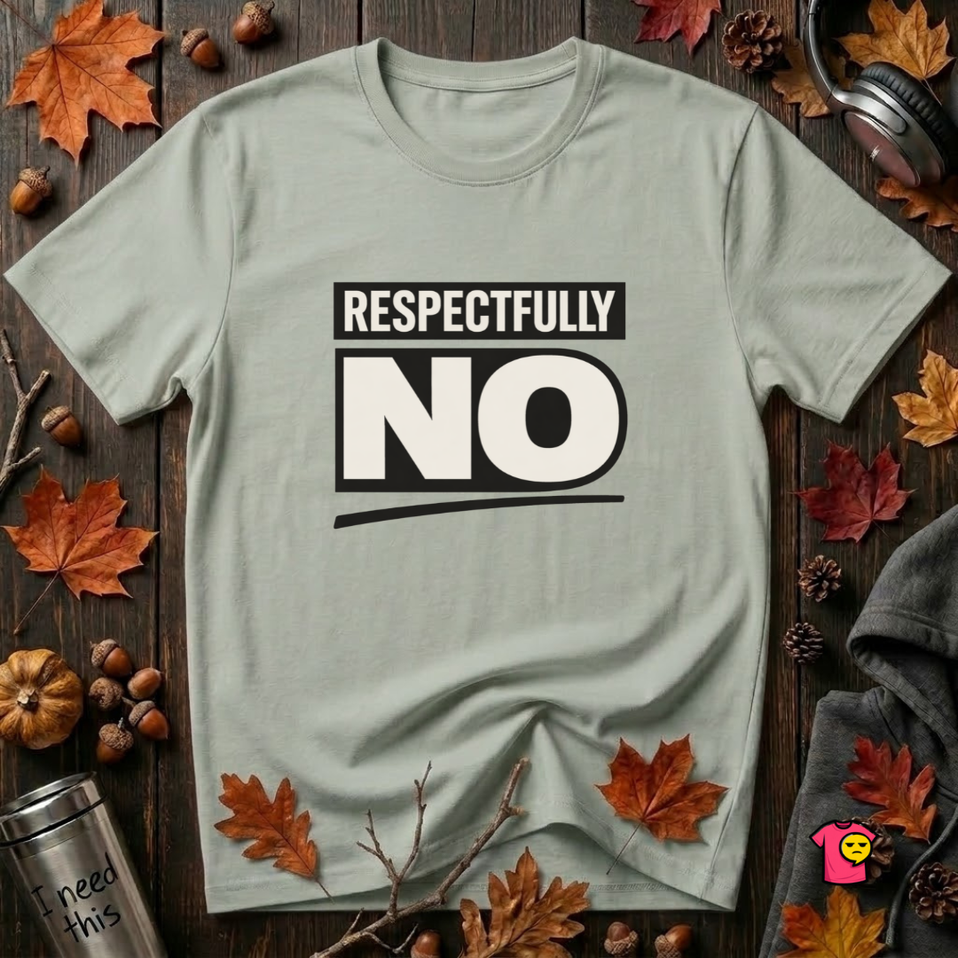 Respectfully NO sarcastic graphic t-shirt in Sage by Snarky Sarks