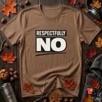Respectfully NO sarcastic graphic t-shirt in Sand Dune by Snarky Sarks